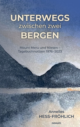 Annelies Hess-Fröhlich: Unterwegs zwischen zwei Bergen