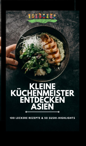 D.G. Williams D.G. Williams: Kleine Küchenmeister entdecken Asien: 100 leckere Rezepte & 50 Sushi-Highlights