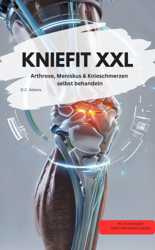 D.C. Adams D.C. Adams: KNIEFIT XXL – Arthrose, Meniskus & Knieschmerzen selbst behandeln