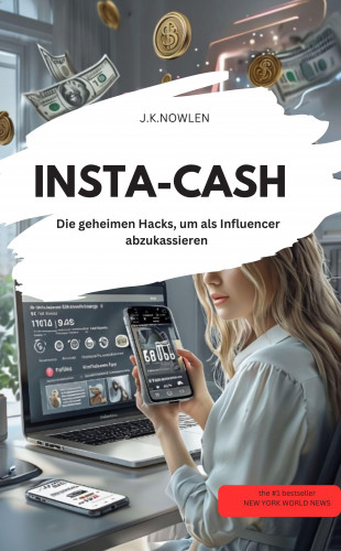 J.K.NOWLEN J.K.NOWLEN: INSTA-CASH Die geheimen Hacks, um als Influencer abzukassieren!
