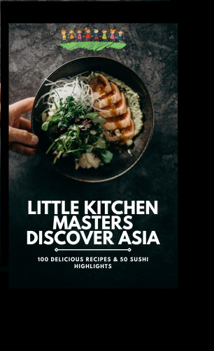 DG Williams DG Williams: Little Kitchen Masters Discover Asia: 100 Delicious Recipes & 50 Sushi Highlights