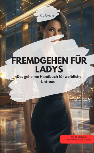 K.L.Evans K.L.Evans: FREMDGEHEN FÜR LADYS – Das geheime Handbuch für weibliche Untreue