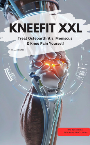 D.C. Adams D.C. Adams: KNEEFIT XXL – Treat Osteoarthritis, Meniscus & Knee Pain Yourself