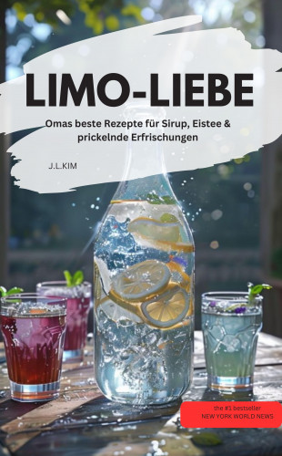 J.L.KIM J.L.KIM: LIMO-LIEBE – Omas beste Rezepte für Sirup, Eistee & prickelnde Erfrischungen