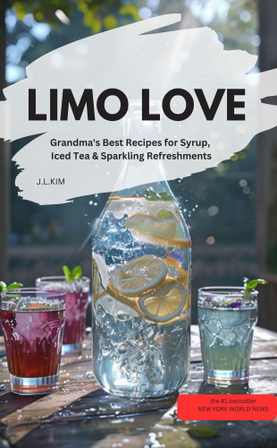 J.L.KIM J.L.KIM: LIMO LOVE – Grandma's Best Recipes for Syrup, Iced Tea & Sparkling Refreshments