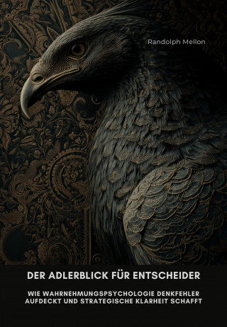 Randolph Mellon: Der Adlerblick für Entscheider