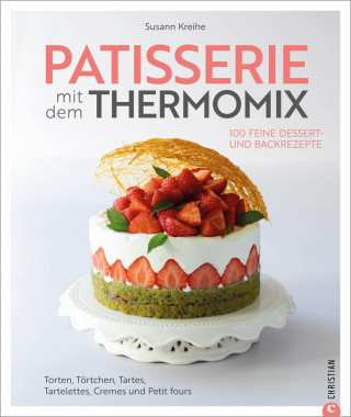 Susann Kreihe: Patisserie mit dem Thermomix