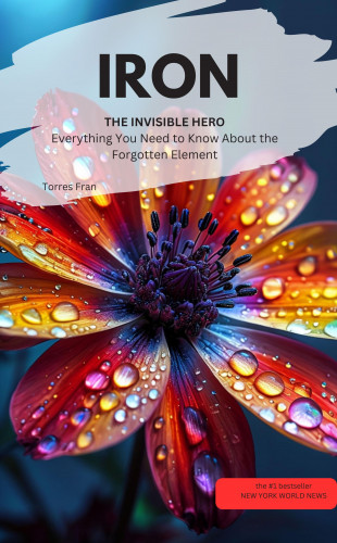 Torres Fran GrafTorres Fran: IRON, THE INVISIBLE HERO Everything You Need to Know About the Forgotten Element