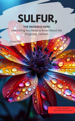 Torres Fran Torres Fran: SULFUR, THE INVISIBLE HERO Everything You Need to Know About the Forgotten Element  
