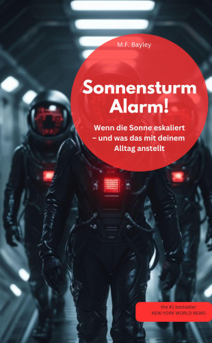 M.F. Bayley M.F. Bayley: Sonnensturm-Alarm! Wenn die Sonne eskaliert – und was das mit deinem Alltag anstellt