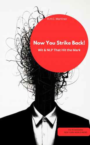 H.H.C Martinez H.H.C Martinez: Now You Strike Back! Wit & NLP That Hit the Mark