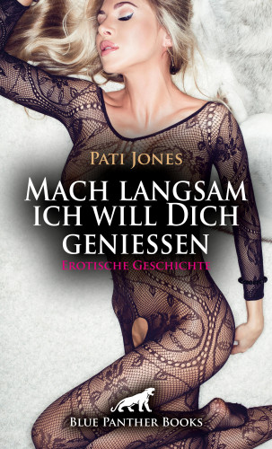 Pati Jones: Mach langsam ich will Dich genießen | Erotische Geschichte