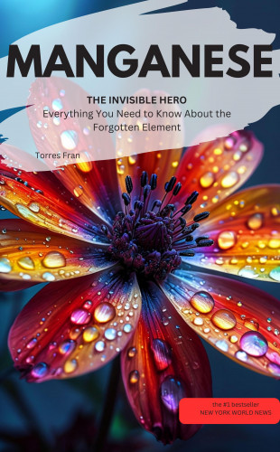 Torres Fran Torres Fran: MANGANESE, THE INVISIBLE HERO Everything You Need to Know About the Forgotten Element  