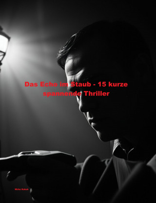 Mirko Kukuk: Das Echo im Staub - 15 kurze spannende Thriller