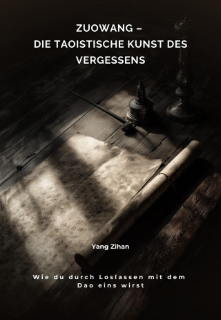 Zihan Yang: Zuowang – Die taoistische Kunst des Vergessens