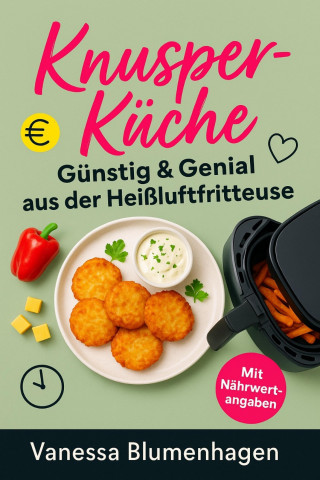 Vanessa Blumenhagen: KnusperKüche – Günstig & Genial aus der Heißluftfritteuse