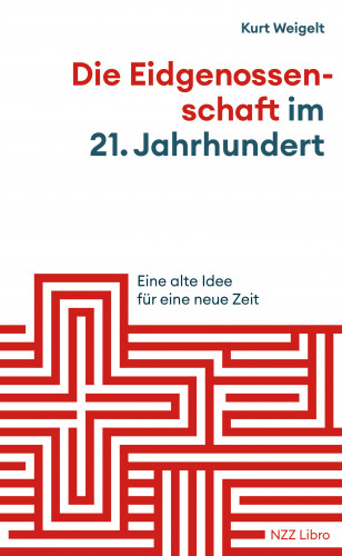 Kurt Weigelt: Die Eidgenossenschaft im 21. Jahrhundert
