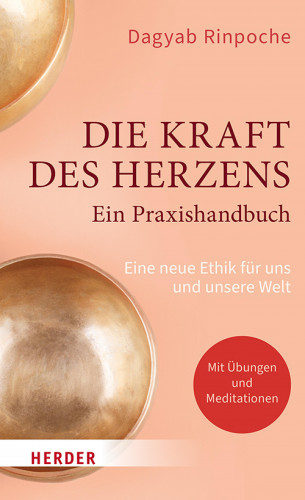Dagyab Kyabgön Rinpoche: Die Kraft des Herzens - Ein Praxishandbuch