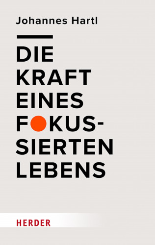 Johannes Hartl: Die Kraft eines fokussierten Lebens