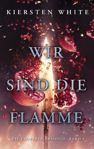 Kiersten White: Wir sind die Flamme - Die Eroberer-Trilogie, Band 3