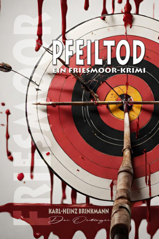 Karl-Heinz Brinkmann: FRIESMOOR - Pfeiltod