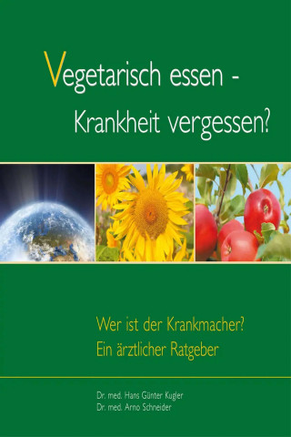 Hans G Kugler: Vegetarisch essen - Krankheit vergessen?