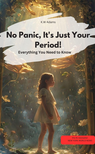 K.W. Adams K.W. Adams: Don't panic, it's just your period! Everything you need to know