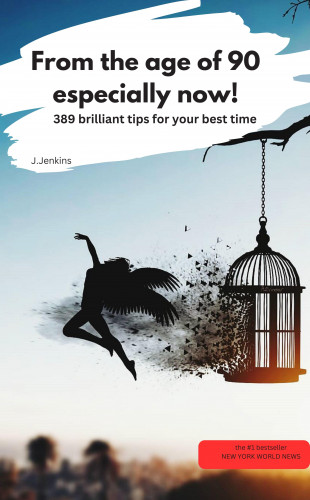 J.Jenkins J.Jenkins: From the age of 90 - especially now! –389 brilliant tips for your best time