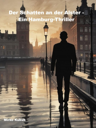 Mirko Kukuk: Der Schatten an der Alster - Ein Hamburg-Thriller