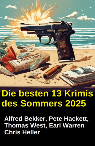 Alfred Bekker, Earl Warren, Pete Hackett, Thomas West, Chris Heller: Die besten 13 Krimis des Sommers 2025