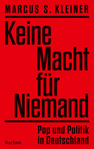 Marcus S. Kleiner: Keine Macht für Niemand. Pop und Politik in Deutschland