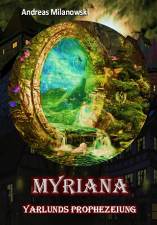 Andreas Milanowski: Myriana - Yarlunds Prophezeiung