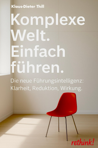 Klaus-Dieter Thill: Komplexe Welt. Einfach führen.