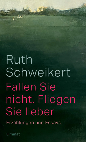 Ruth Schweikert: Fallen Sie nicht. Fliegen Sie lieber