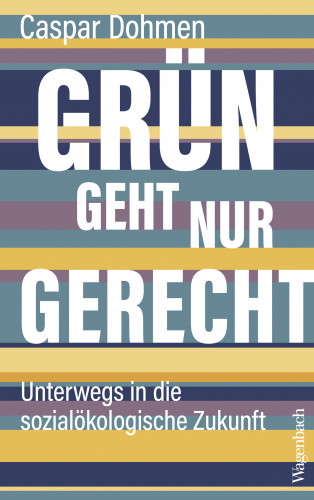 Caspar Dohmen: Grün geht nur gerecht