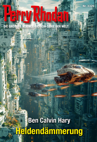 Ben Calvin Hary: Perry Rhodan 3326: Heldendämmerung