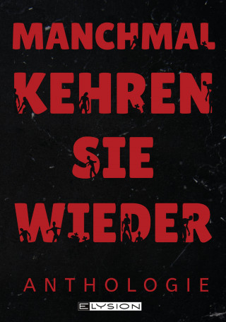 Johnny Wallmann, Peter F. Kuhn, Melanie Rahimpour, Alisha Pilenko, Michelle Friedrich, Thorsten Scheib, Lyakon, Jace Moran, Günter Gerstbrein, Reka Jansen, Johanna Wolfmann, Beatrice Sonntag, Fenja Harbke, Agnes Christofferson, Stefanie Reiffer, Alexis Gentzsch, Yara Kiefer, Erik Hauser, Dennis Publicks, Lynn Weiher, Gregor Fischer, Florian Hartl, Achim Stößer, Aleš Pickar: Manchmal kehren sie wieder