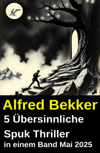 Alfred Bekker: 5 Übersinnliche Spuk Thriller in einem Band Mai 2025