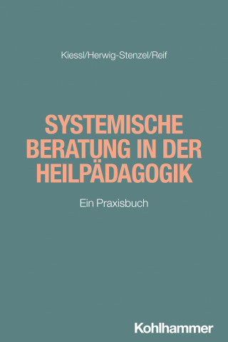 Heidrun Kiessl, Eckehard Herwig-Stenzel, Jutta Reif: Systemische Beratung in der Heilpädagogik