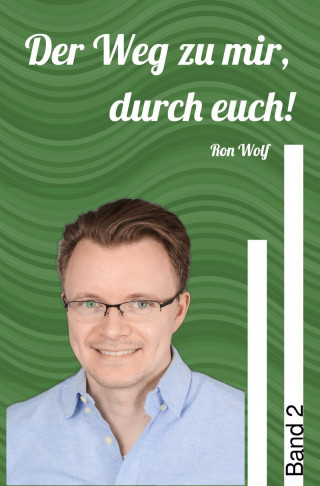 Ron Wolf: Der Weg zu mir, durch euch! Band 2