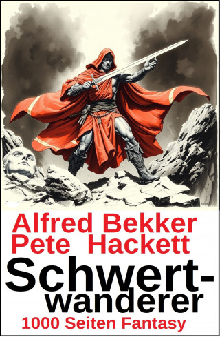 Alfred Bekker: Schwertwanderer: 1000 Seiten Sword & Sorcery Fantasy