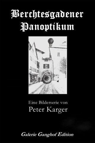 Ulrich Karger, Peter Karger: Berchtesgadener Panoptikum
