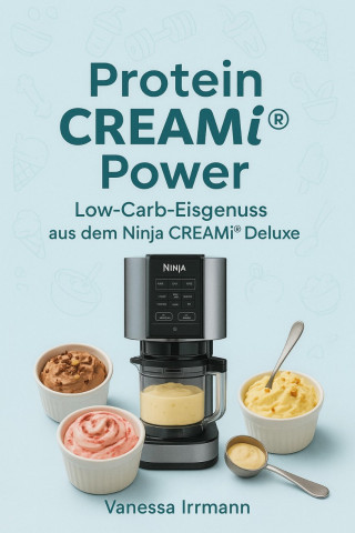 Vanessa Irrmann: Protein CREAMi® Power – Low-Carb-Eisgenuss aus dem Ninja CREAMi® Deluxe