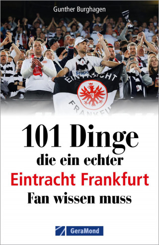 Gunther Burghagen: 101 Dinge, die ein echter Eintracht Frankfurt Fan wissen muss