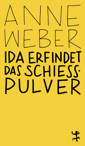 Anne Weber: Ida erfindet das Schießpulver