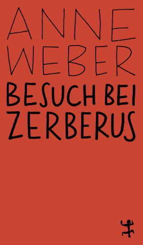 Anne Weber: Besuch bei Zerberus
