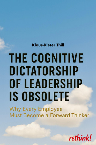 Klaus-Dieter Thill: The Cognitive Dictatorship of Leadership Is Obsolete