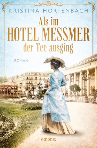Kristina Hortenbach: Als im Hotel Messmer der Tee ausging