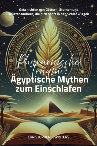 Christopher T. Winters: Pharaonische Träume: Ägyptische Mythen zum Einschlafen