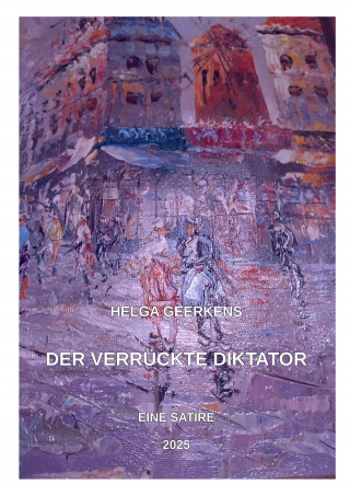 Helga Geerkens: Der verrückte Diktator